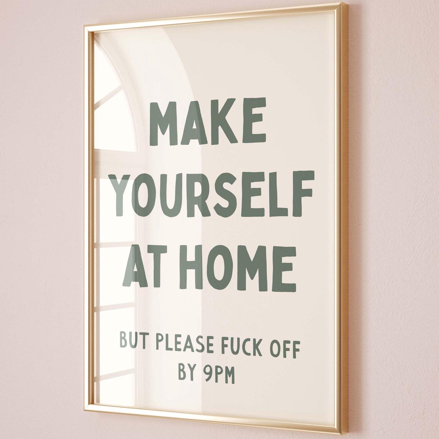 Make Yourself At Home But Please Fuck Off By 9pm Wall Art Print