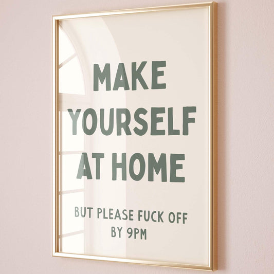 Make Yourself At Home But Please Fuck Off By 9pm Wall Art Print