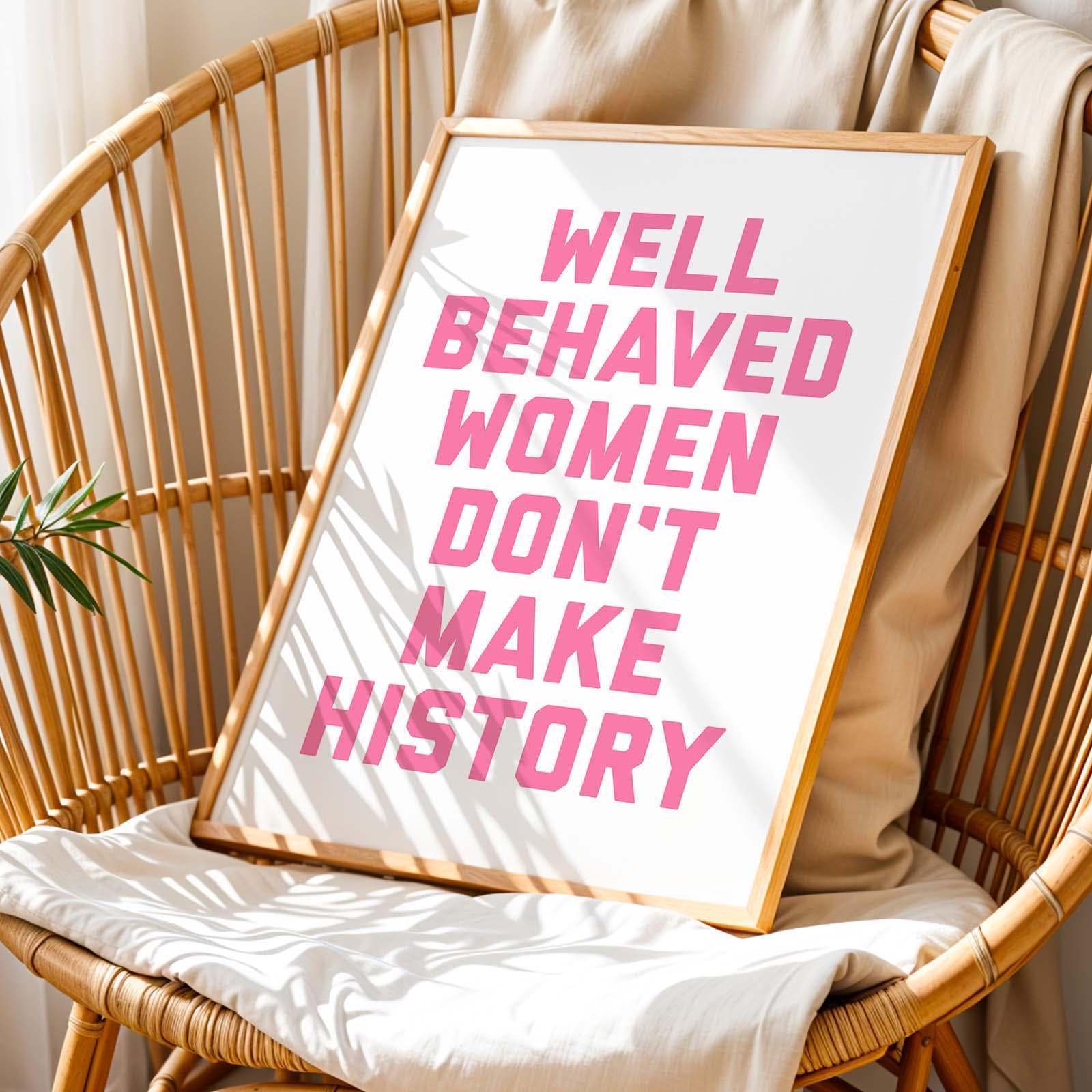 Well Behaved Women Don't Make History Wall Art Print