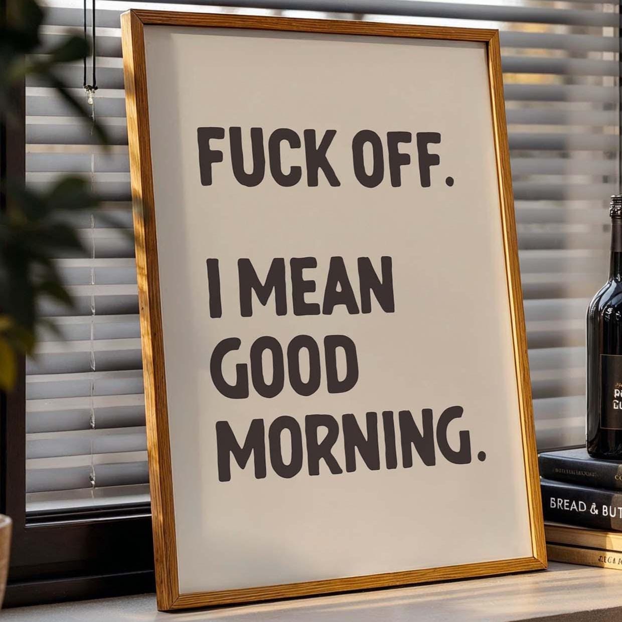 fuck off I mean good morning wall art print