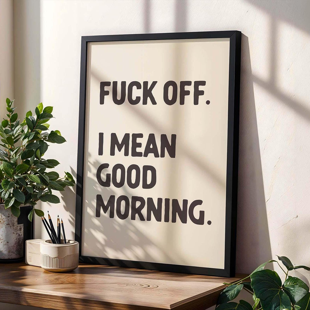 Fuck Off, I Mean Good Morning Art Print