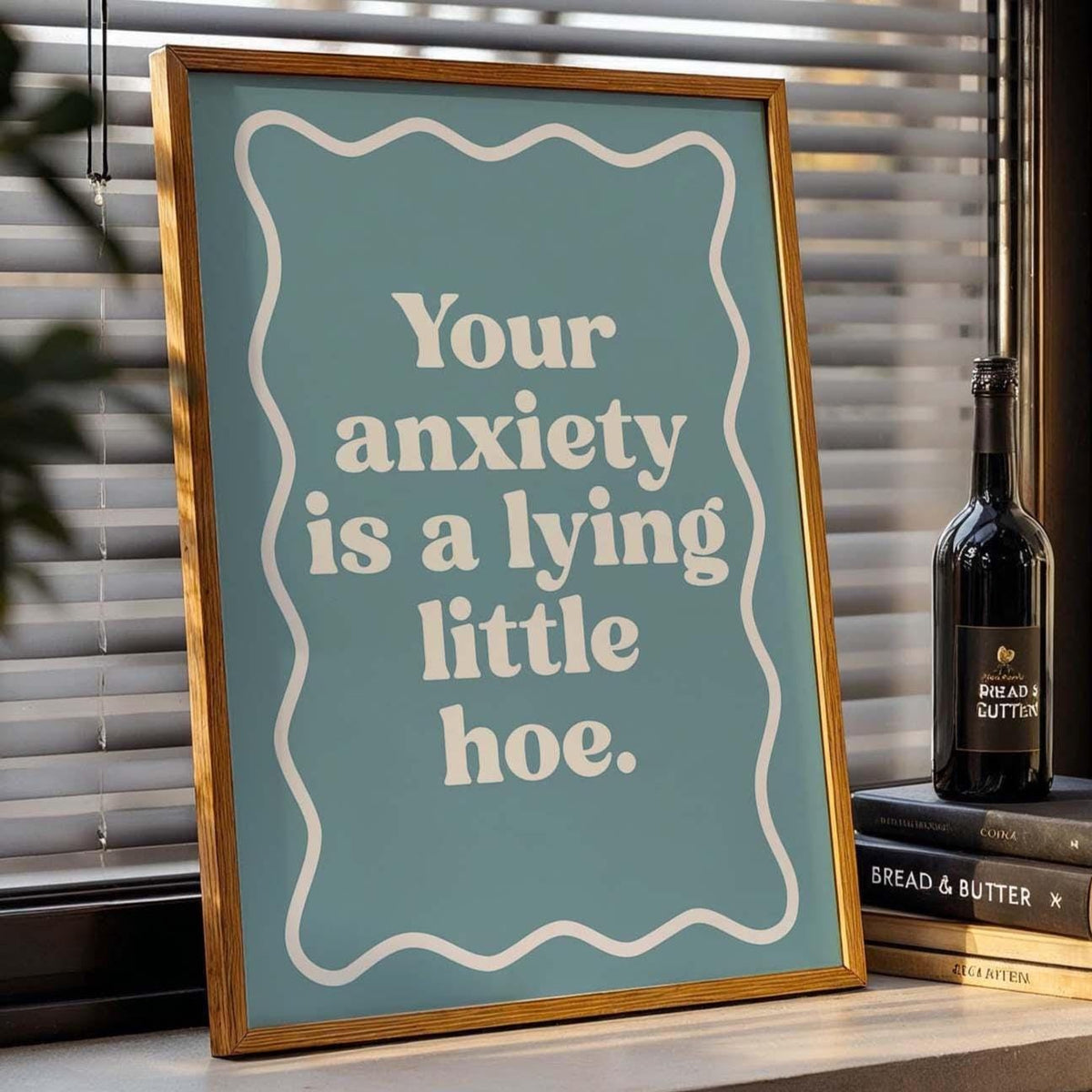 Your Anxiety Is A Lying Little Hoe Art Print