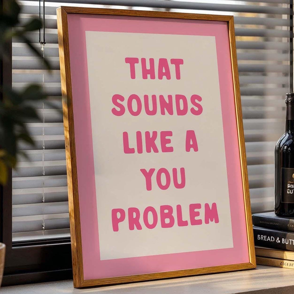 That Sounds Like A You Problem Art Print