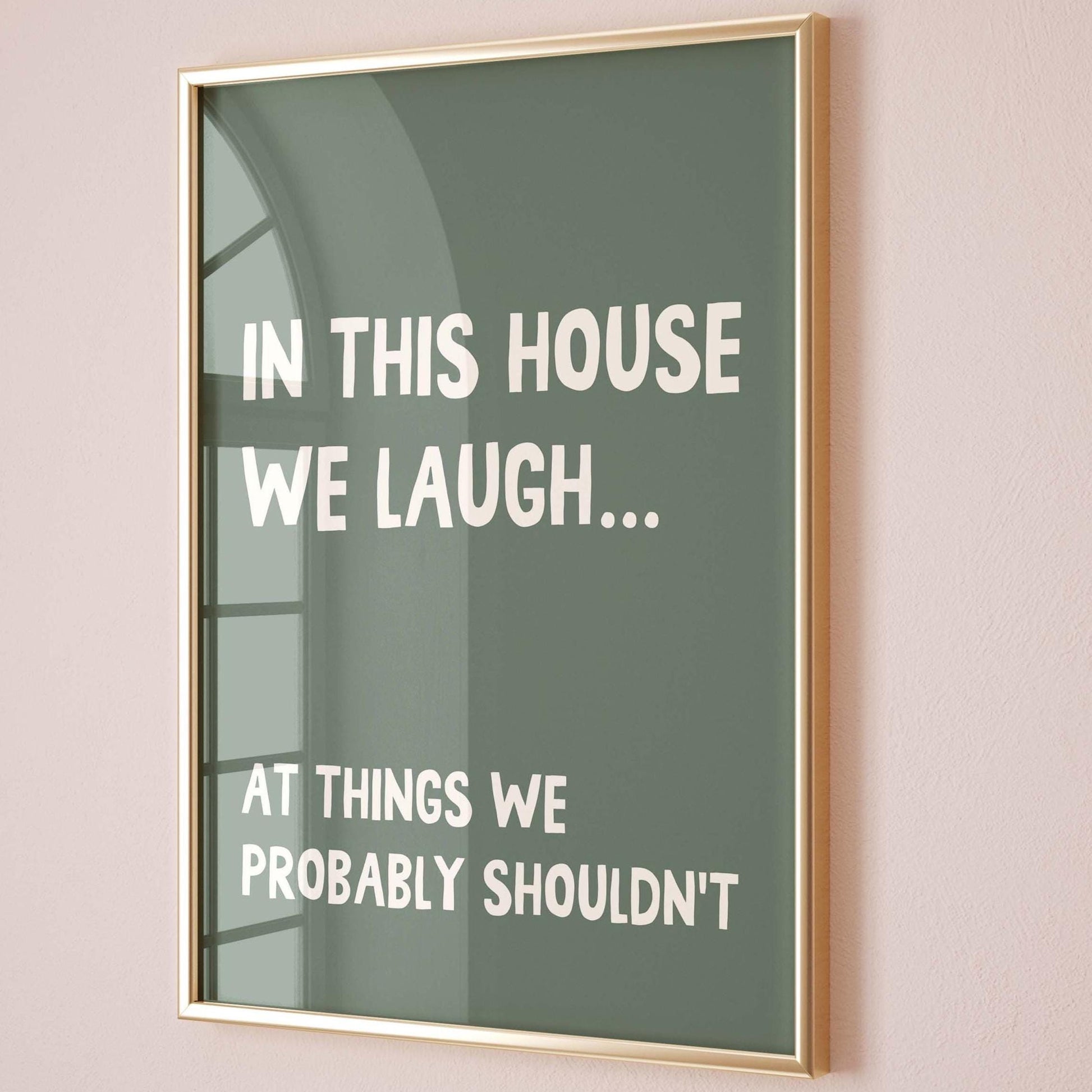 In This House We Laugh At Things We Probably Shouldnt Wall Art Print