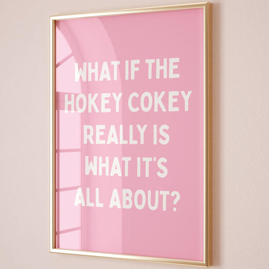 What If The Hokey Cokey Really Is What It's All About Art Print, Funny Quote, Pink Wall Decor