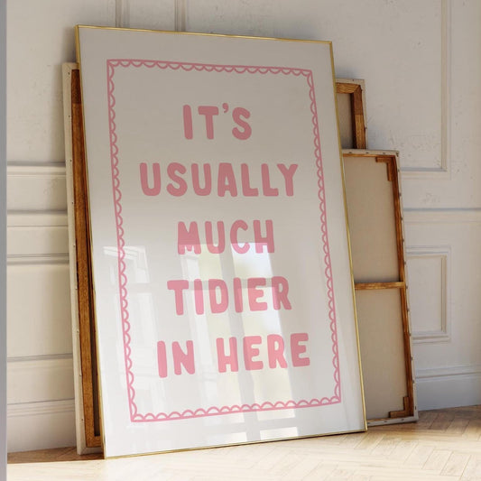 It's Usually Much Tidier In Here Art Print