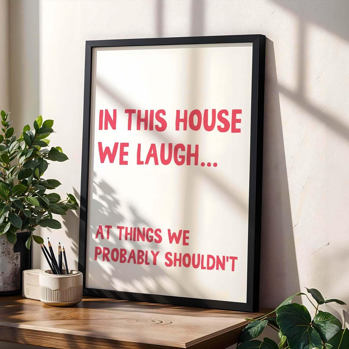 In This House We Laugh At Things We Probably Shouldn't Art Print