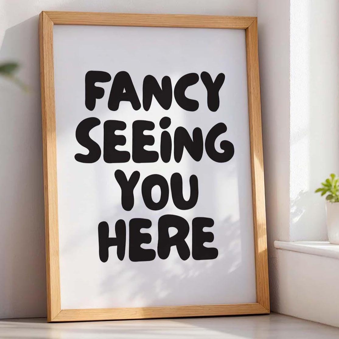 Fancy Seeing You Here Wall Art Print