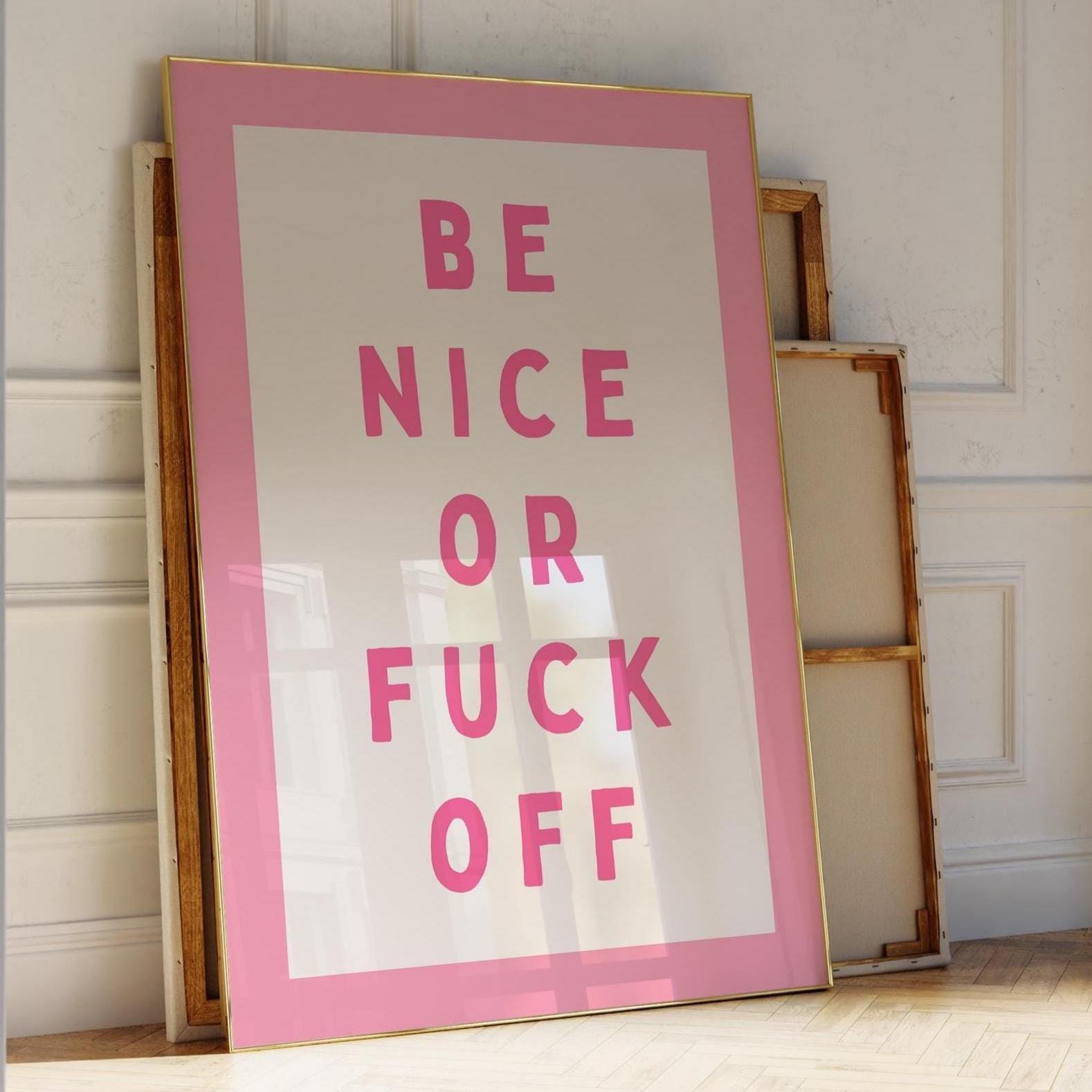 Be Nice or Fuck Off Art Print, Funny Sweary Quote Print, Pink Wall Decor