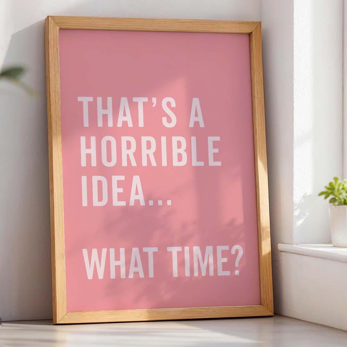 Thats A Horrible Idea What Time Art Print Pink and Cream