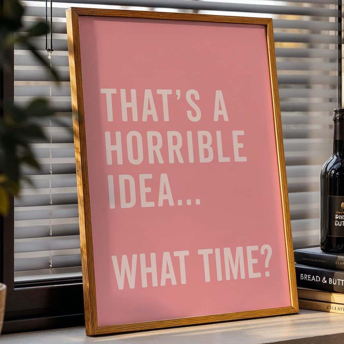 That's A Horrible Idea, What Time Art Print