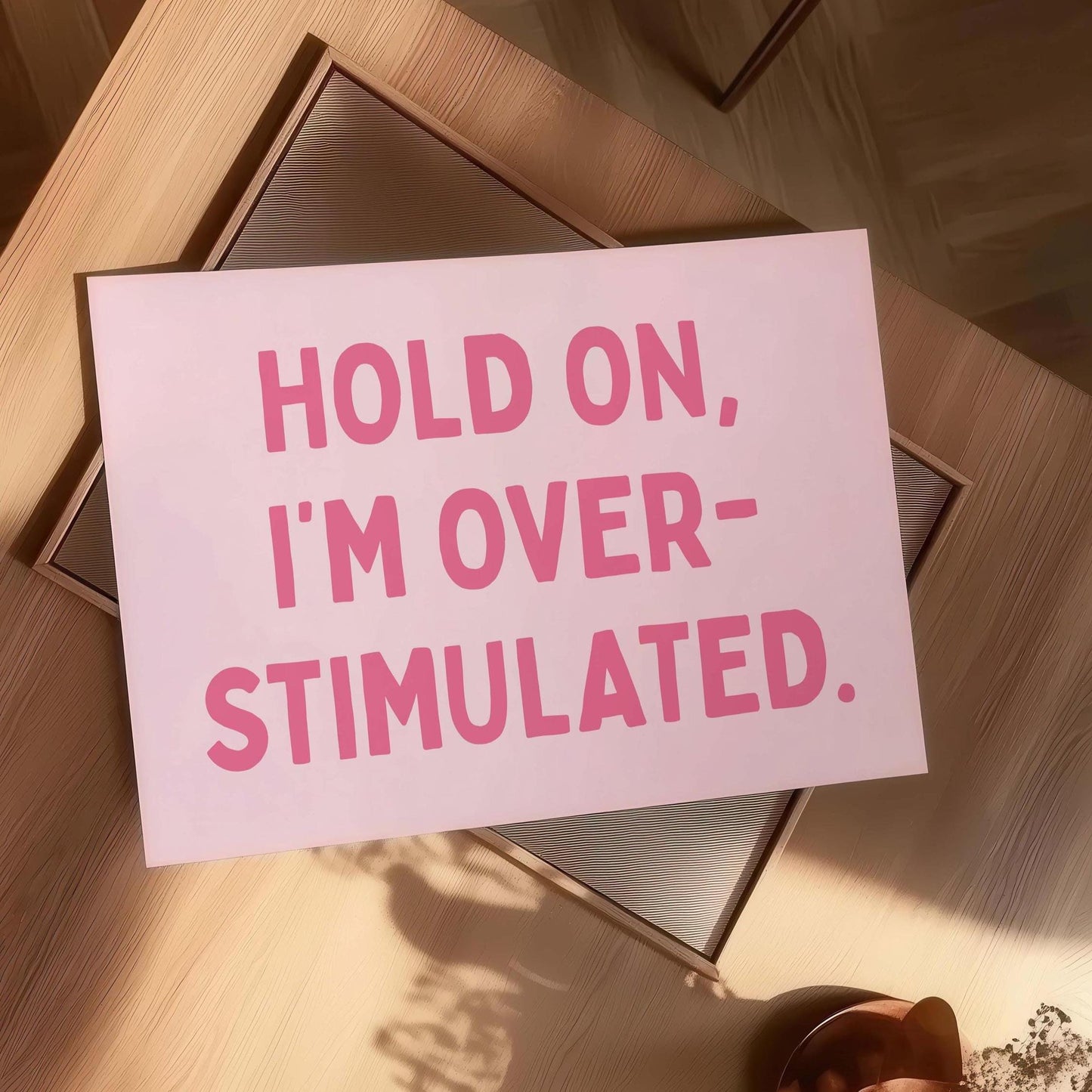 Hold On Im Overstimulated Art Print