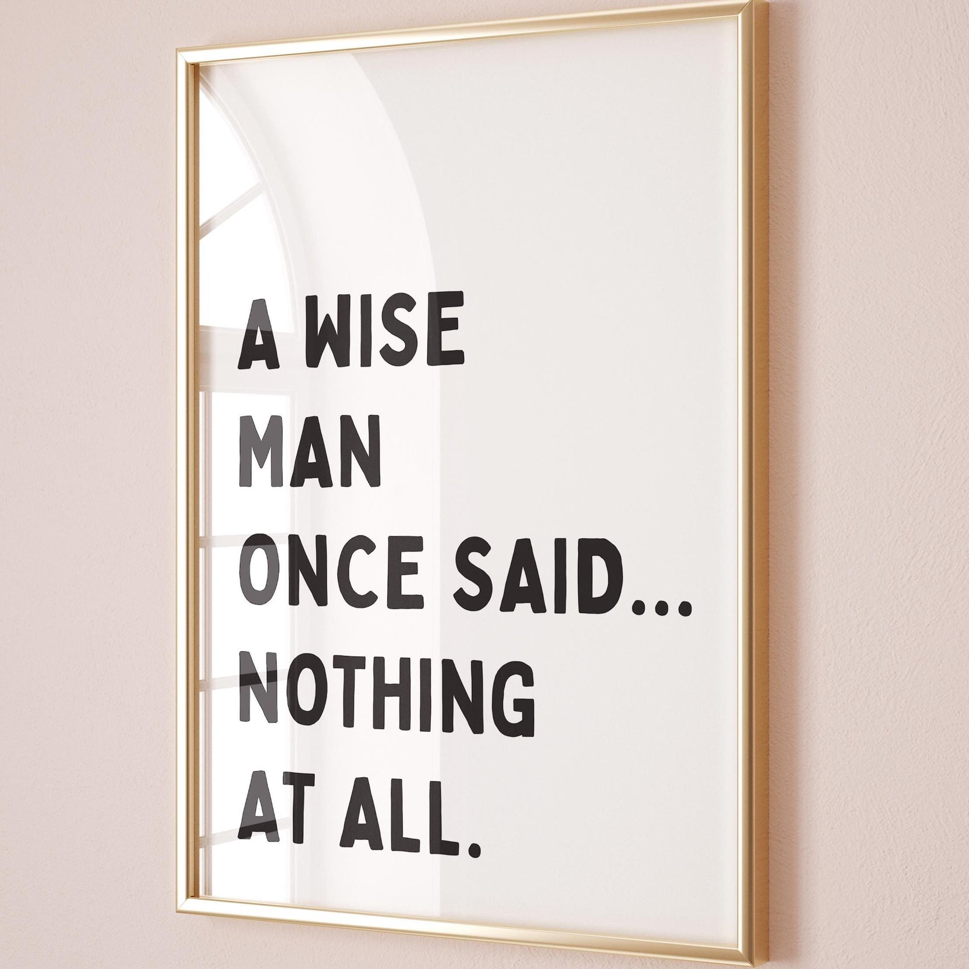 A Wise Man Once Said Nothing At All Art Print