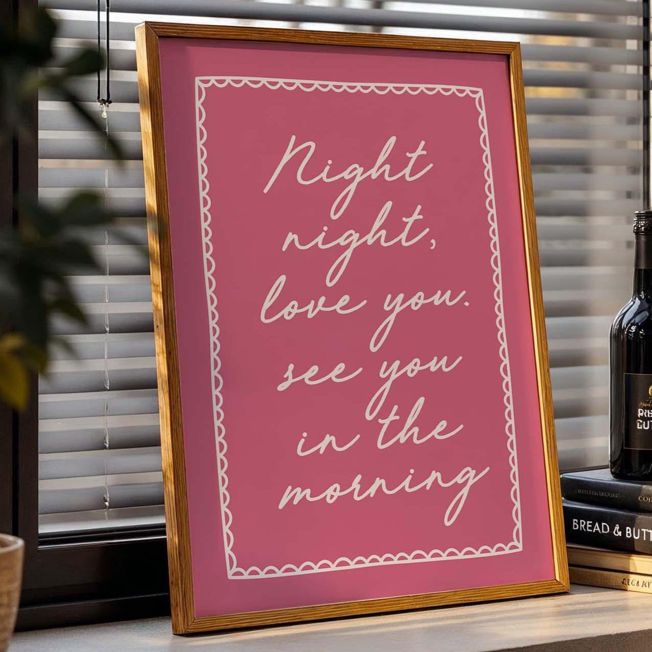 Night Night, Love You See You In The Morning Art Print