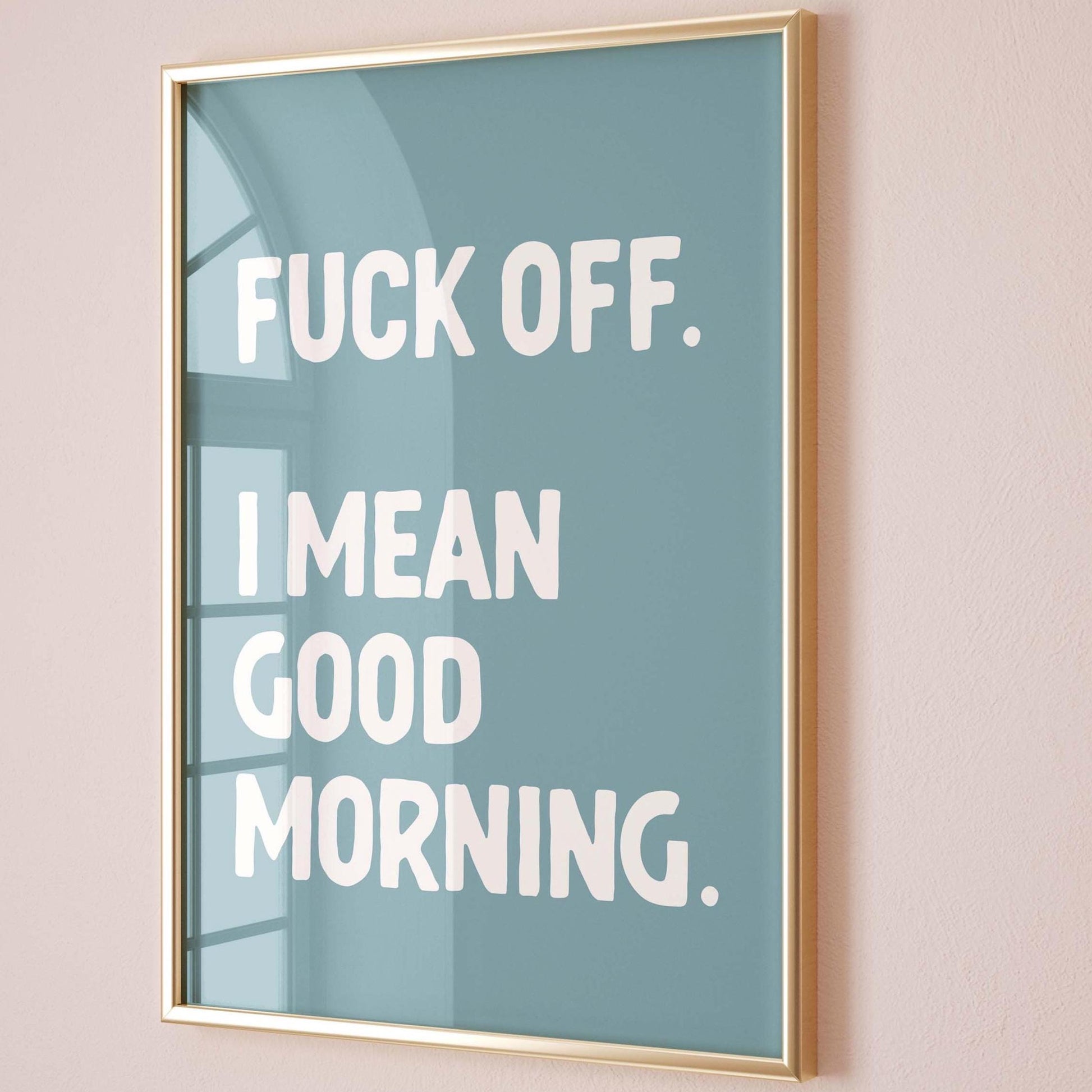 Fuck Off I Mean Good Morning Art Print