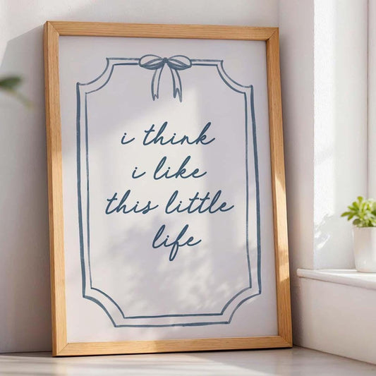 I Think I Like This Little Life Art Print