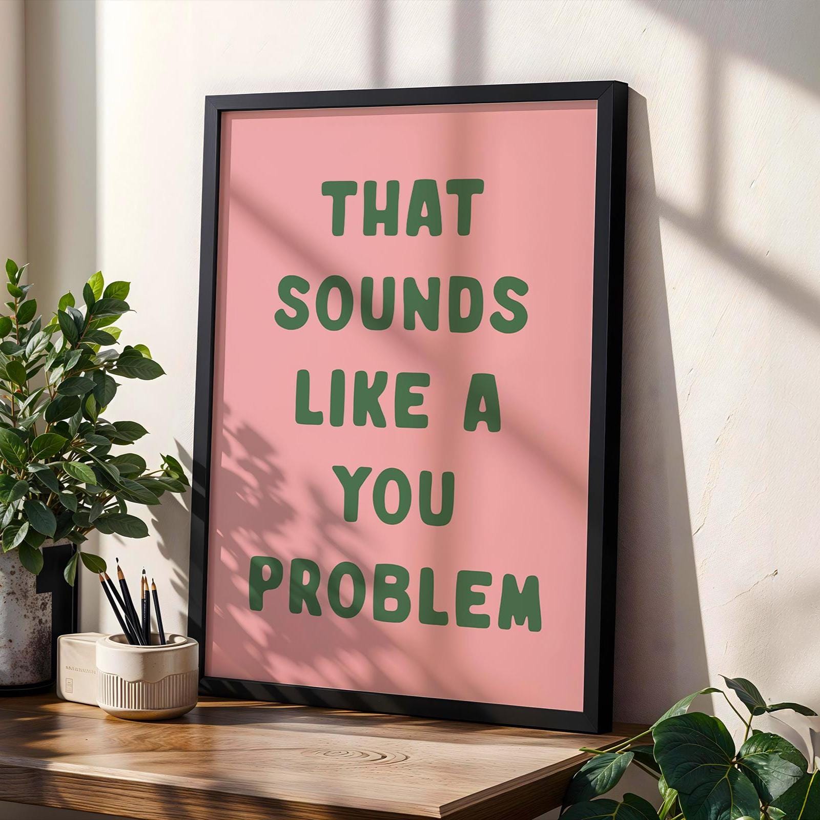 That Sounds Like A You Problem Art Print