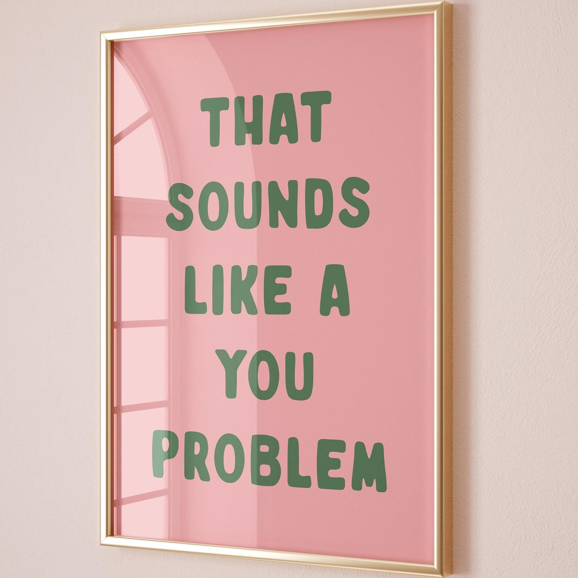 That Sounds Like A You Problem Art Print, Blush Pink and Green Wall Decor