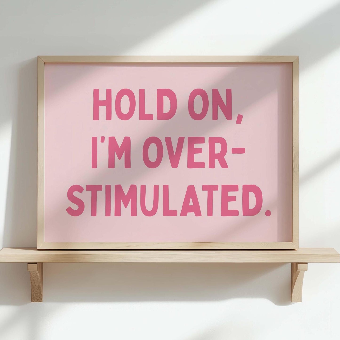 Hold On Im Overstimulated Art Print