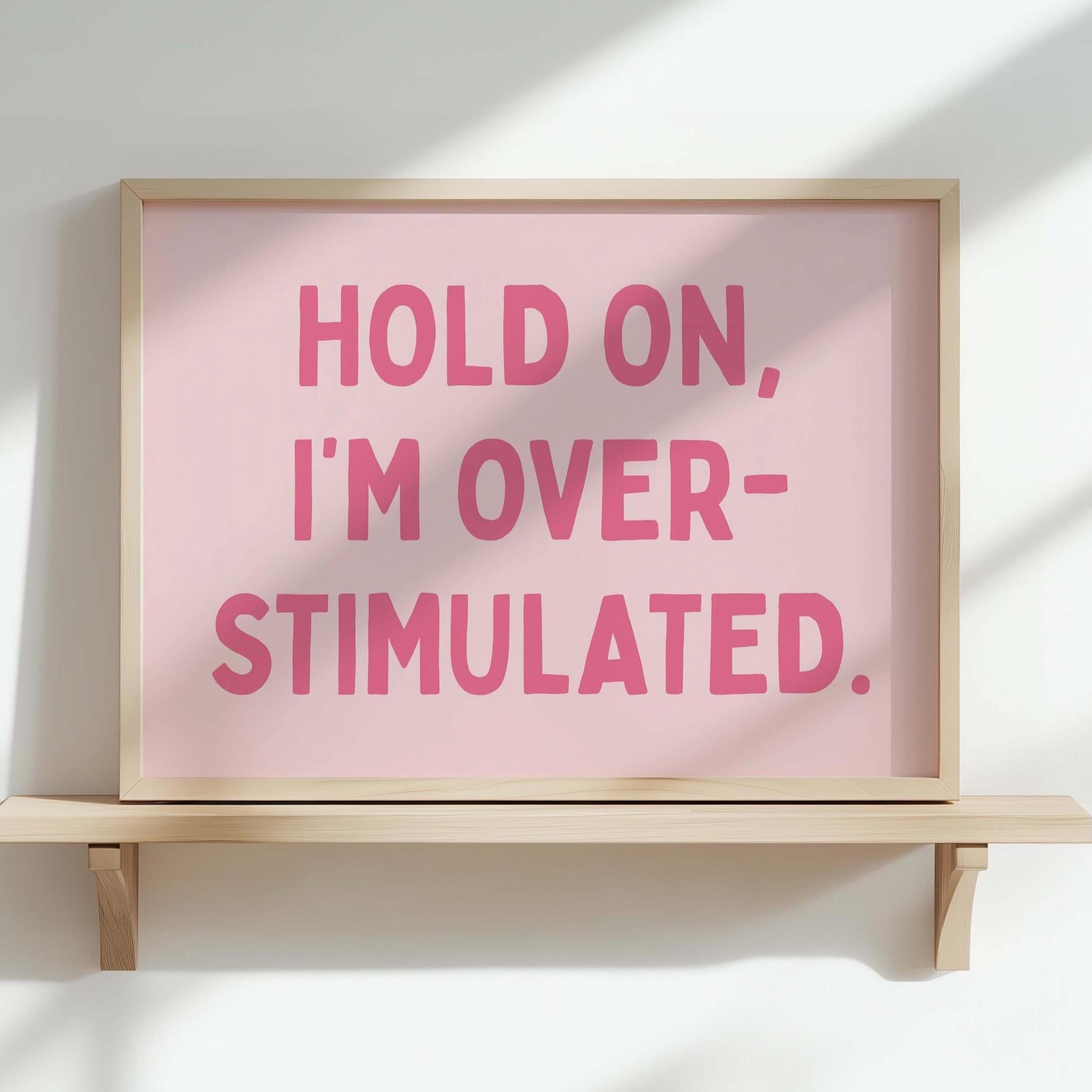 Hold On Im Overstimulated Art Print