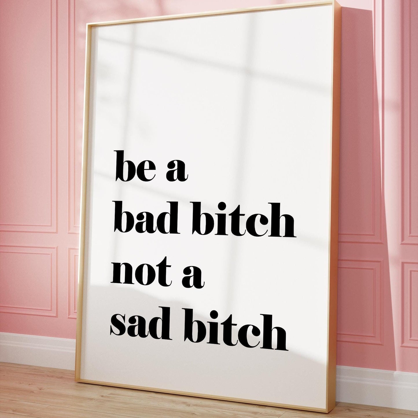 Be A Bad Bitch Not A Sad Bitch Wall Print