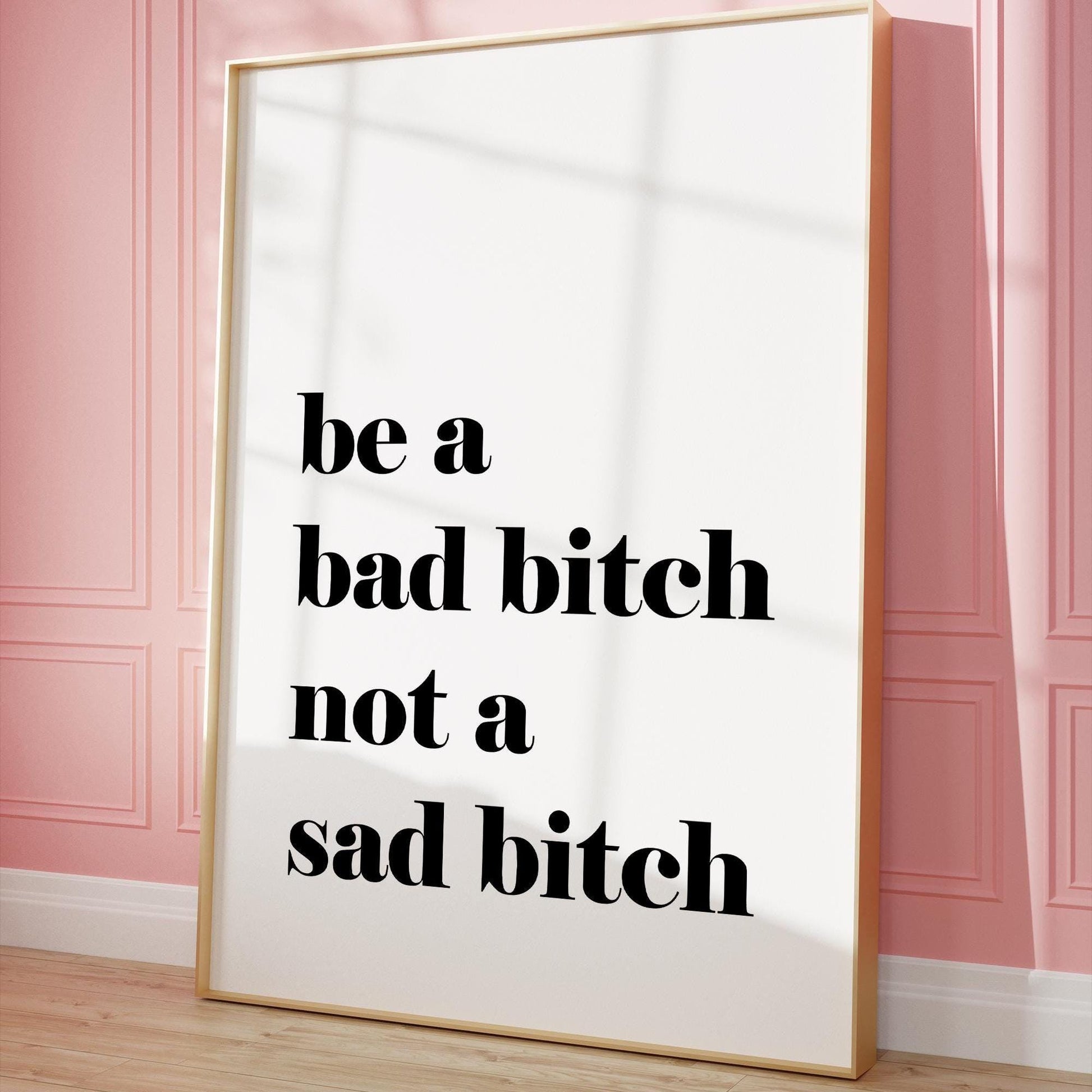 Be A Bad Bitch Not A Sad Bitch Wall Print