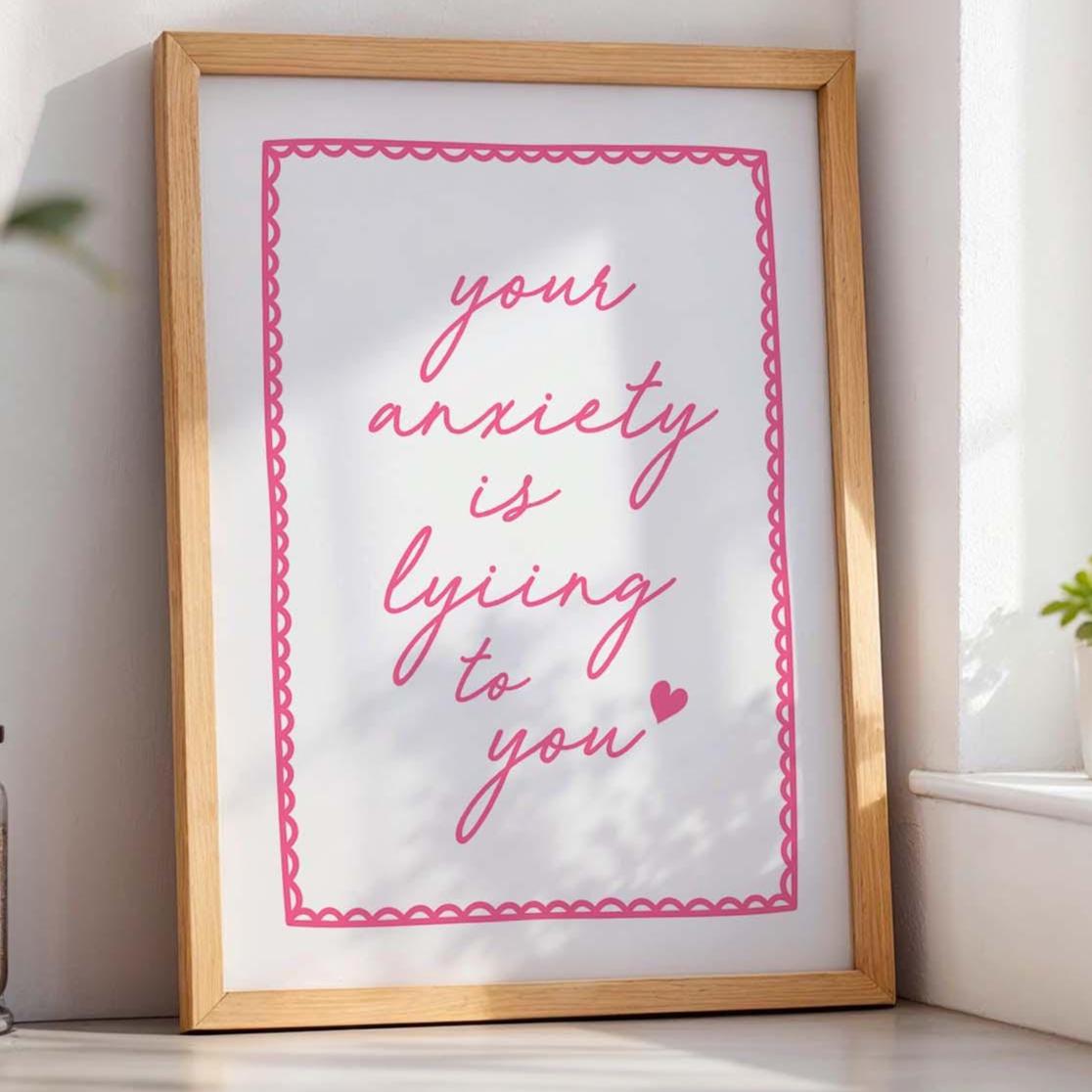 Your Anxiety Is Lying To You Wall Art Print, Pink and White