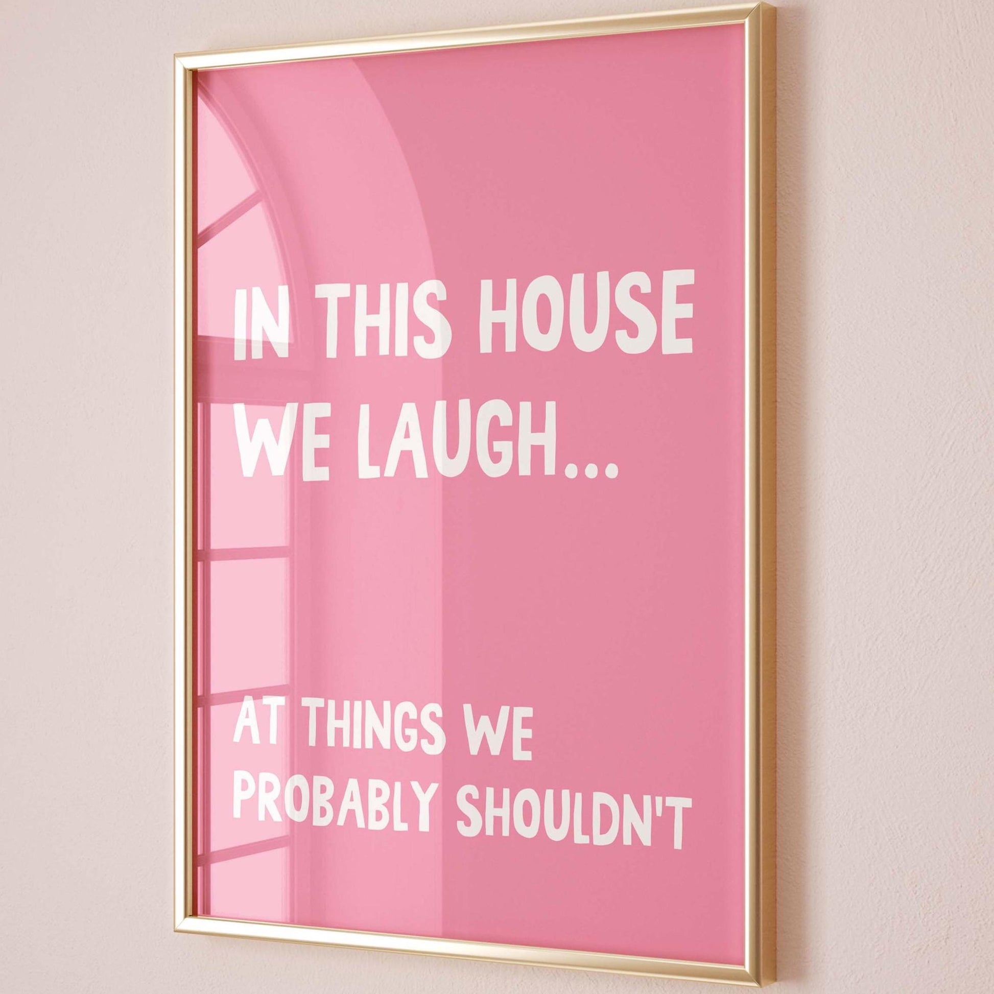 In This House We Laugh At Things We Probably Shouldnt Art Print Pink and White