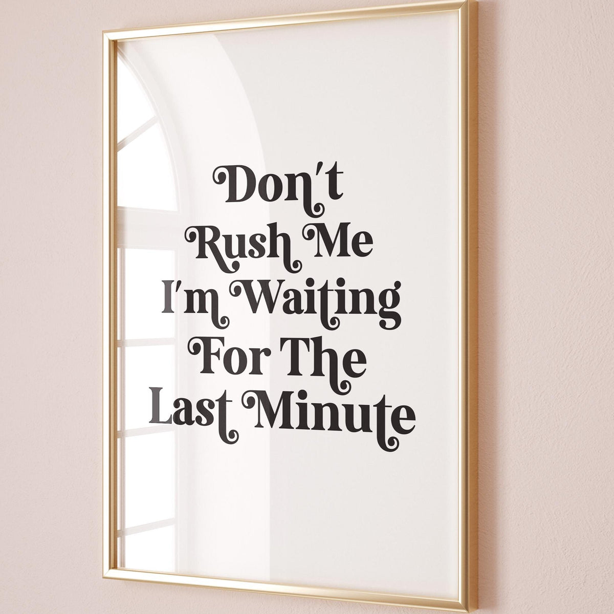 Don't Rush Me I'm Waiting For The Last Minute Art Print