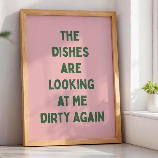 The Dishes Are Looking At Me Dirty Again Art Print