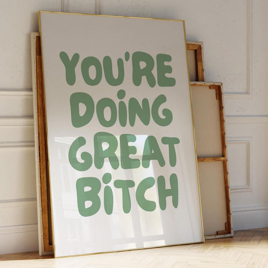 Youre Doing Great Bitch Art Print Positive Quote Wall Art Green Decor
