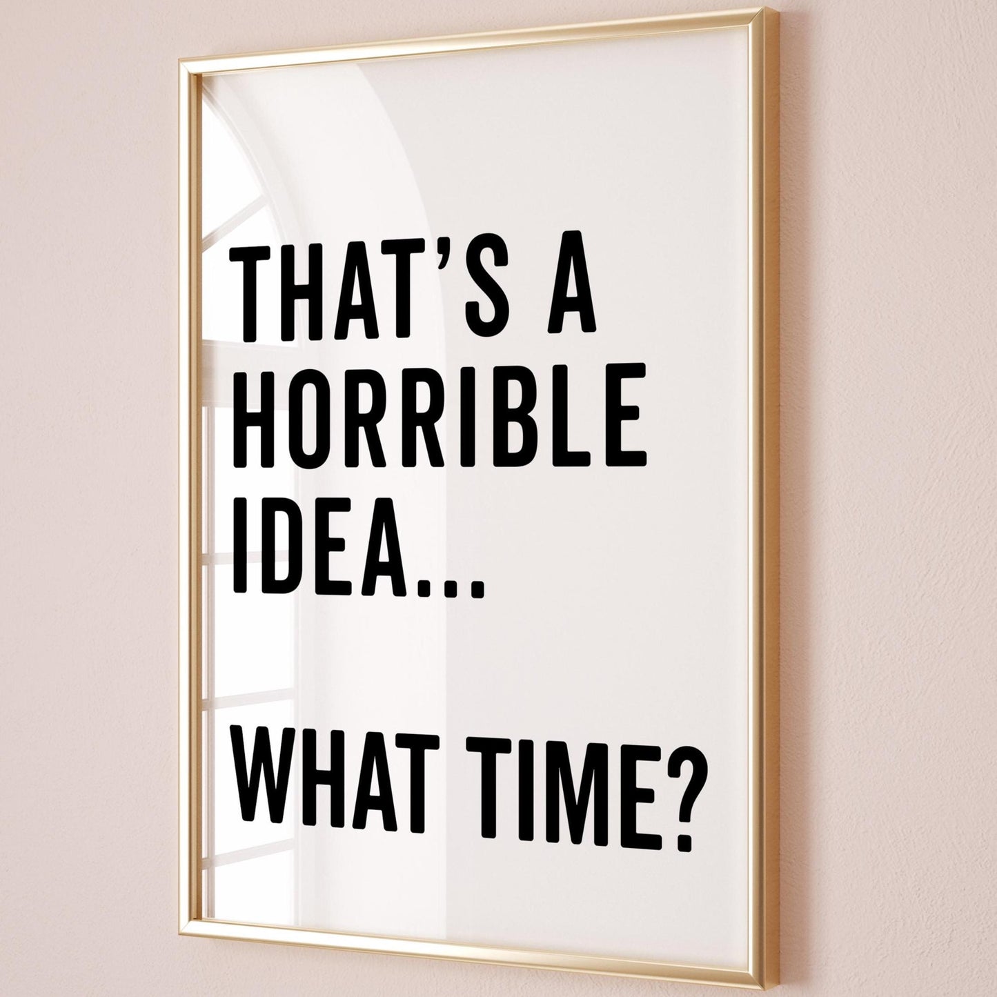 Thats A Horrible Idea What Time Art Print Funny Quote Wall Print White and Black