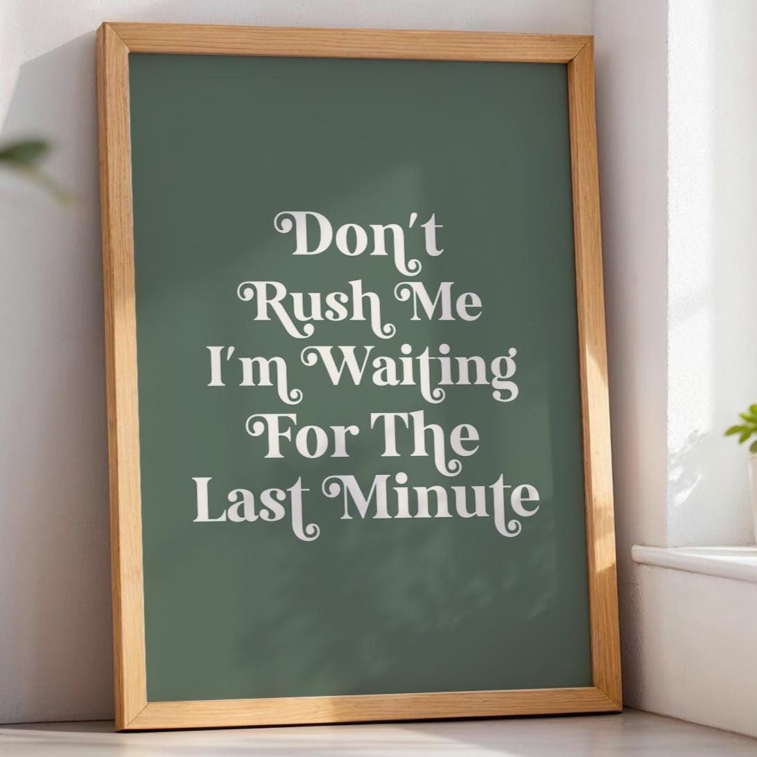 Dont Rush Me I'm Waiting For The Last Minute Art Print Green and Cream
