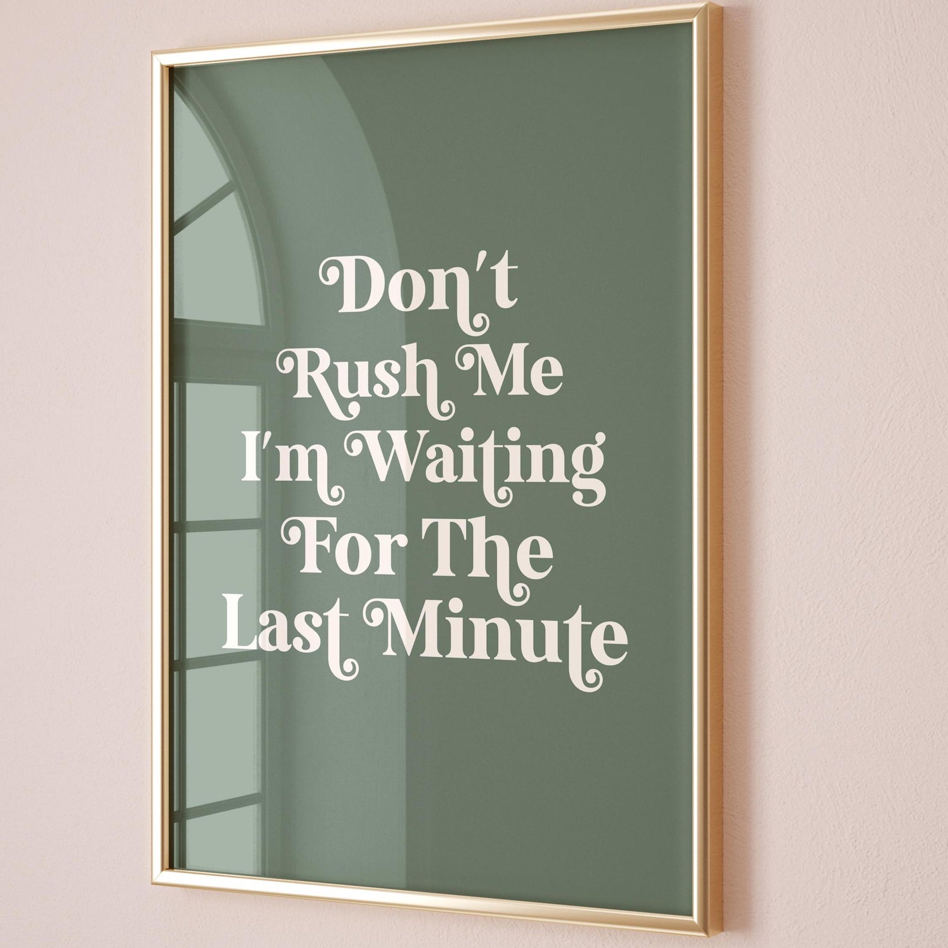 Dont Rush Me I'm Waiting For The Last Minute Art Print Green and Cream