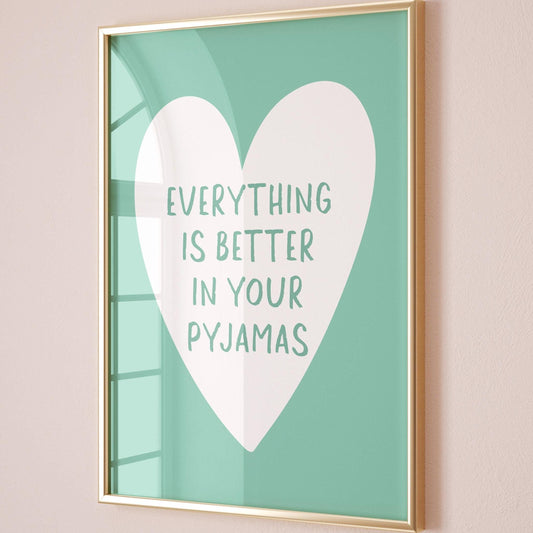Everything Is Better In Your Pyjamas Art Print