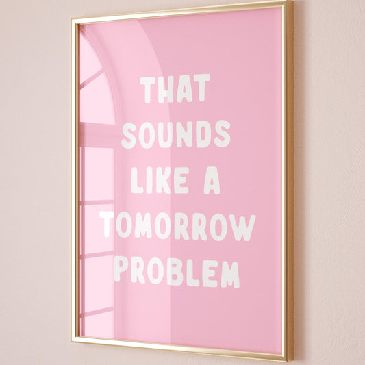 That Sounds Like A Tomorrow Problem Art Print Pink and White Wall Decor