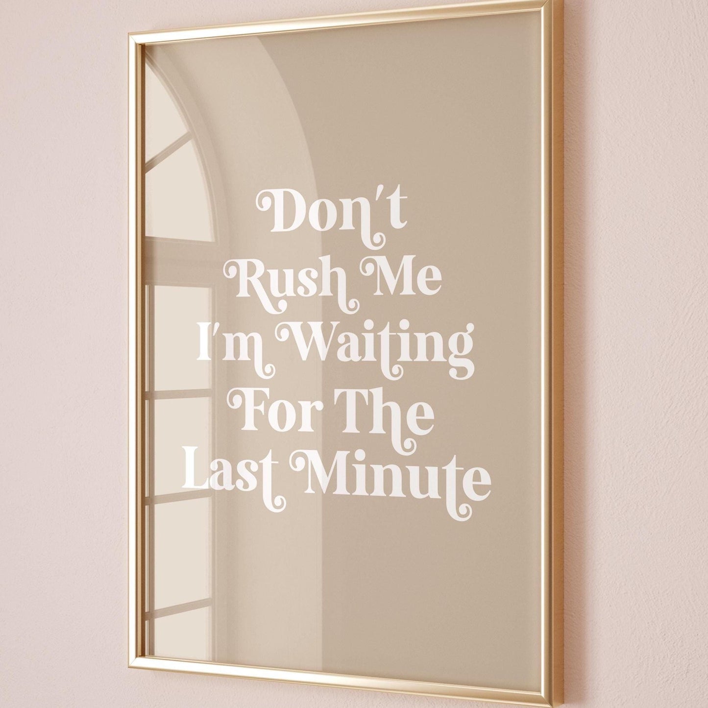 Dont Rush Me I'm Waiting For The Last Minute Art Print Funny Quote Wall Art Beige