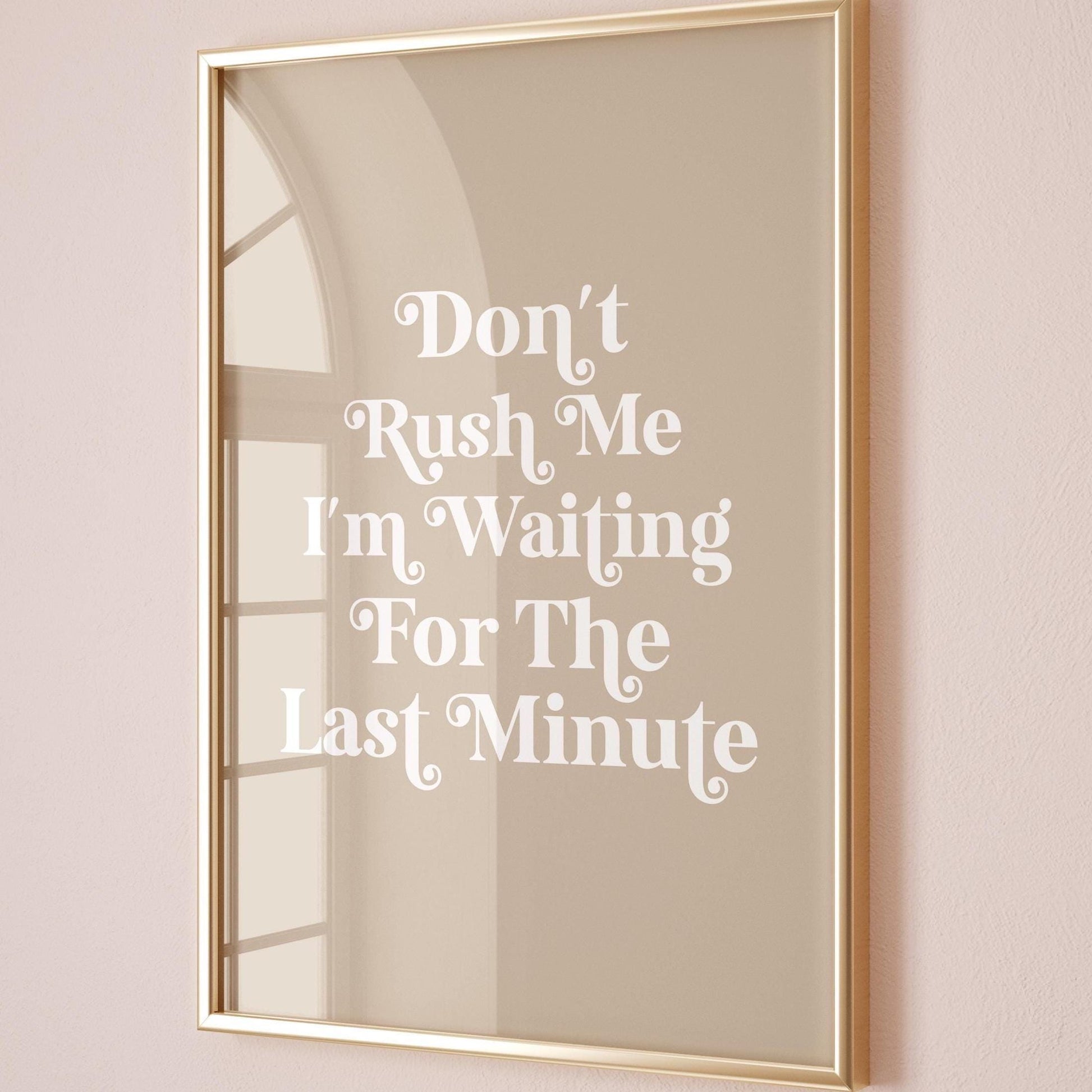 Dont Rush Me I'm Waiting For The Last Minute Art Print Funny Quote Wall Art Beige