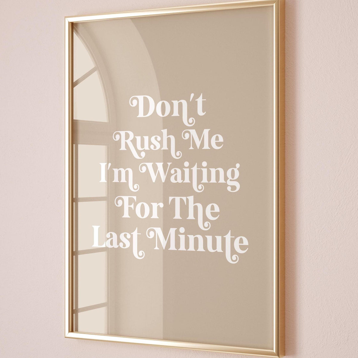 Dont Rush Me I'm Waiting For The Last Minute Art Print Funny Quote Wall Art Beige
