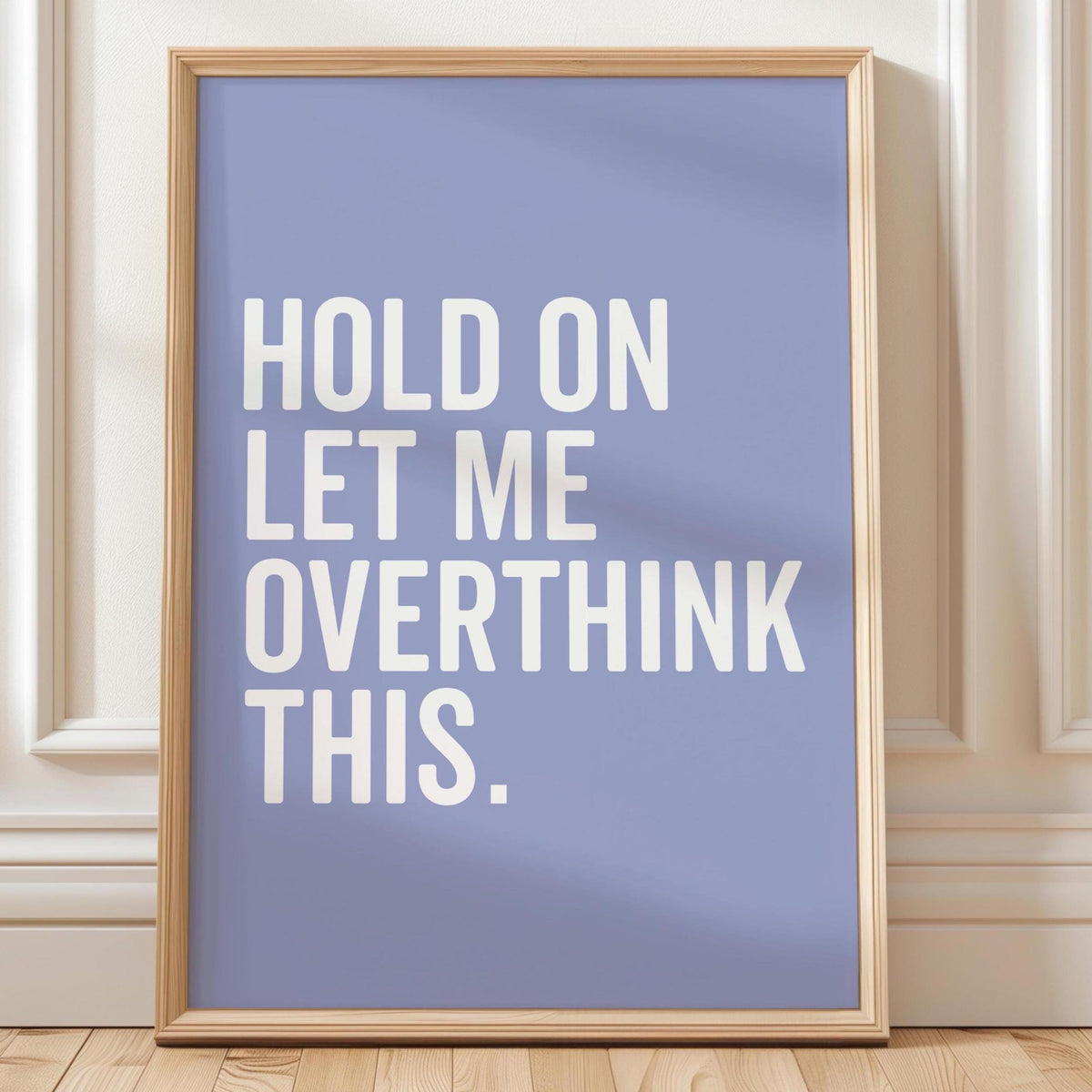 Hold On Let Me Overthink This Art Print Blue and White Wall Decor