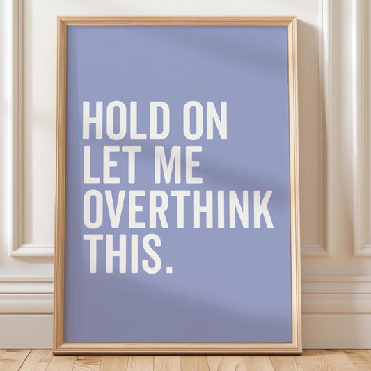 Hold On Let Me Overthink This Art Print Blue and White Wall Decor