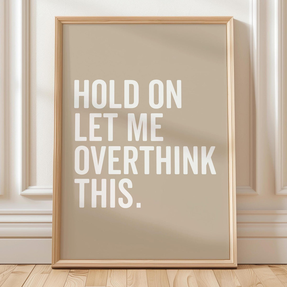 Hold On Let Me Overthink This Art Print Beige Wall Decor