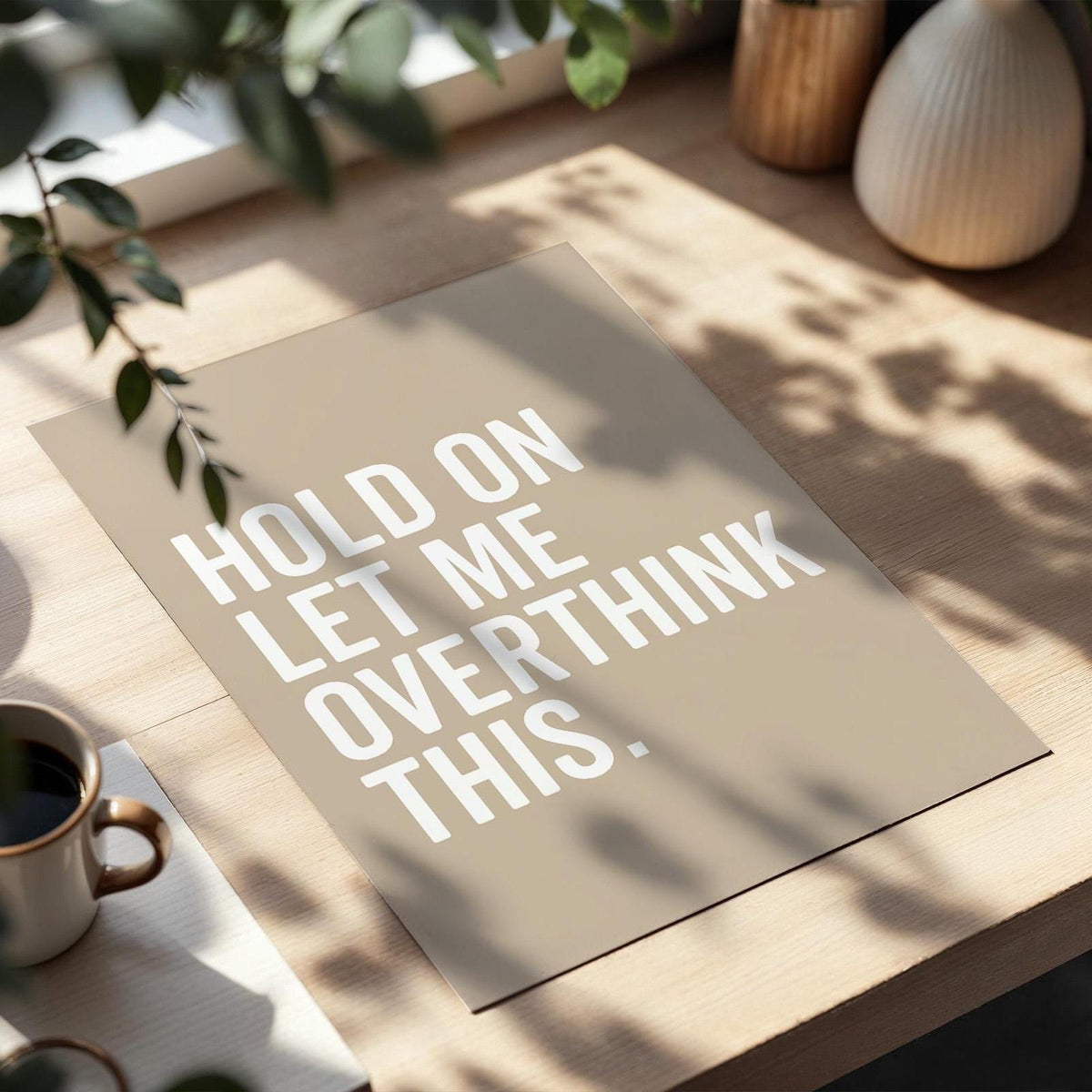 Hold On Let Me Overthink This Art Print Beige Wall Decor