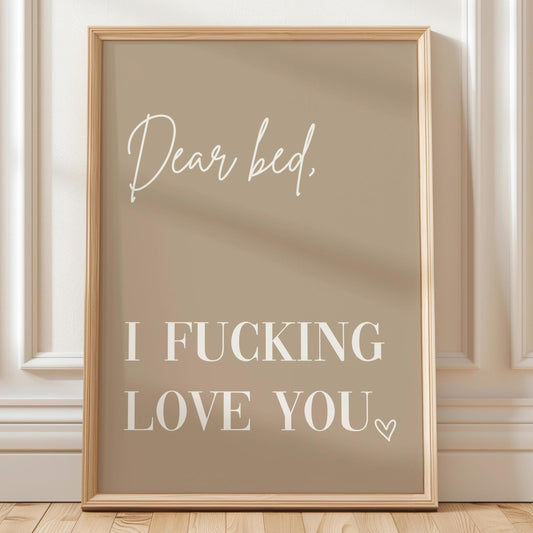 Dear Bed I Fucking Love You Art Print