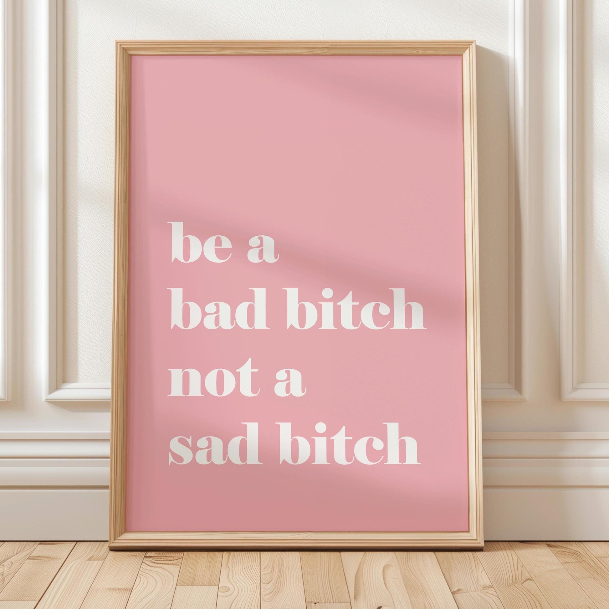 Be A Bad Bitch Not A Sad Bitch Art Print Pink Wall Decor