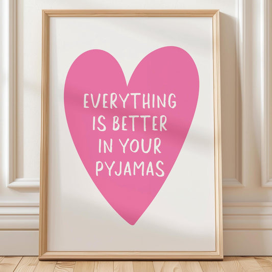 Everything Is Better In Your Pyjamas Art Print Pink Heart Wall Decor
