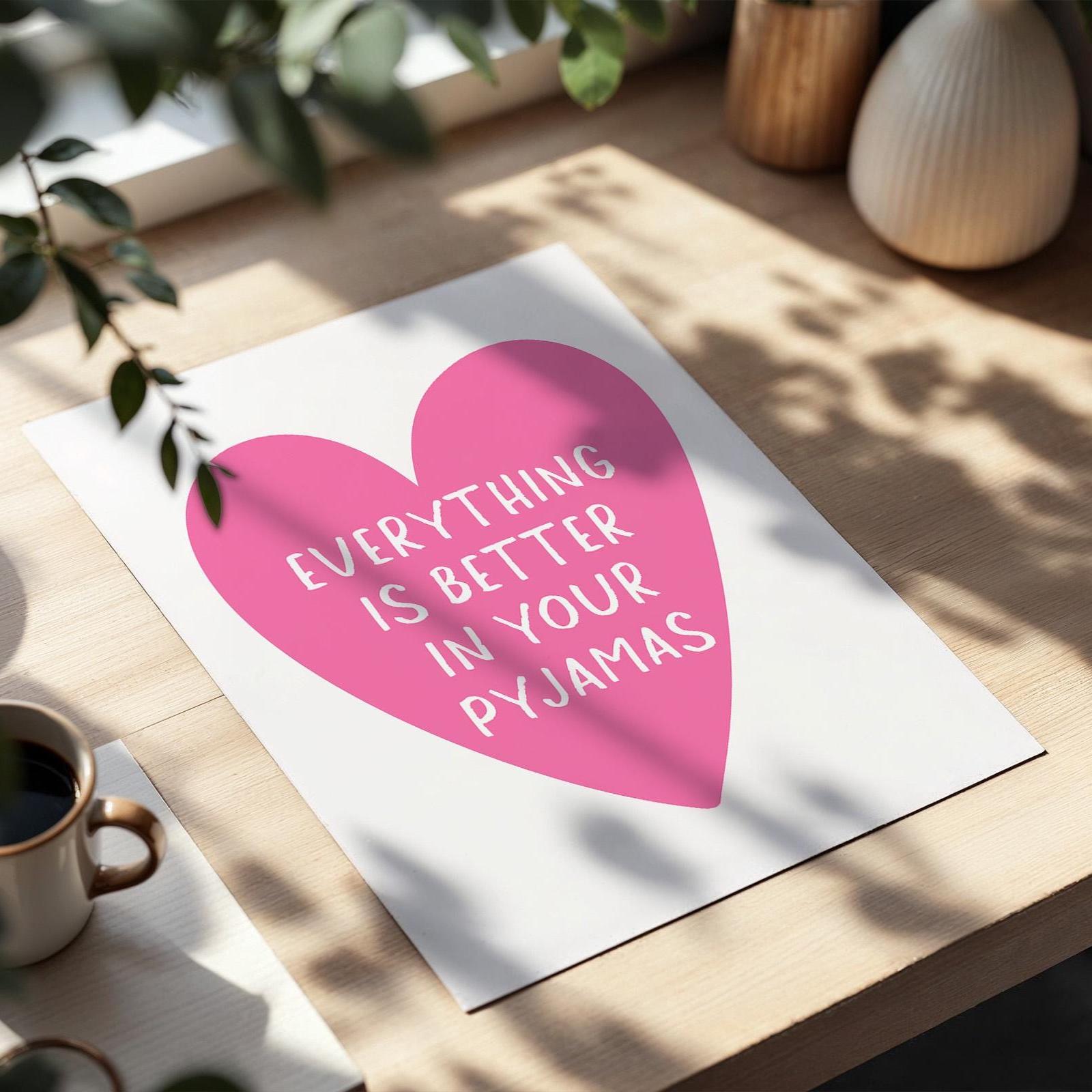 Everything Is Better In Your Pyjamas Art Print Pink Heart Wall Decor