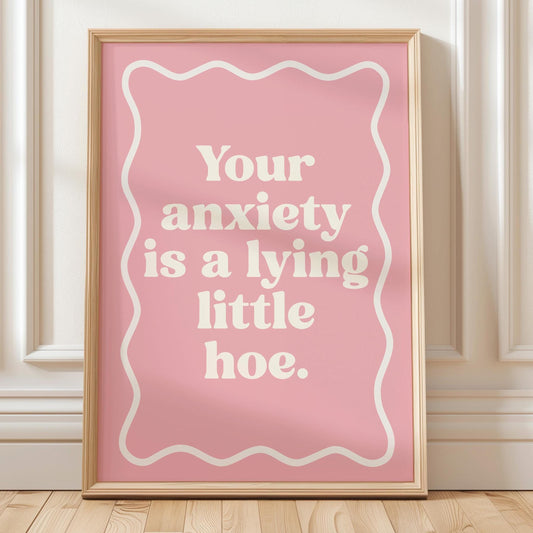 Your Anxiety Is A Lying Little Hoe Art Print Pink and White Wall Decor