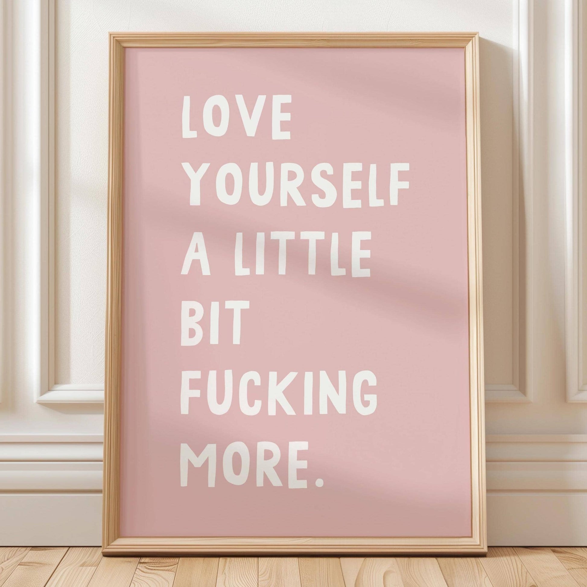 Love Yourself A Little Bit Fucking More Art Print