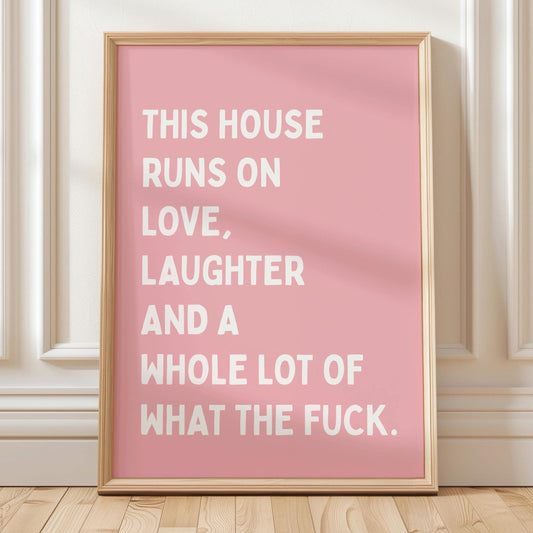 This House Runs On Love Laughter And A Whole Lot Of What The Fuck Art Print Pink and White Wall Decor